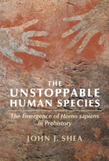 The Unstoppable Human Species : The Emergence of Homo Sapiens in Prehistory