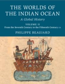 Worlds of the Indian Ocean: Volume 2, From the Seventh Century to the Fifteenth Century CE : A Global History