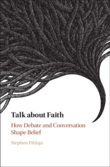 Talk about Faith : How Debate and Conversation Shape Belief