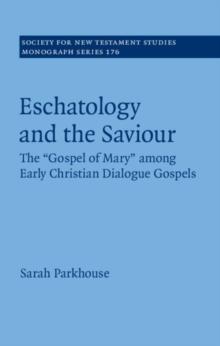 Eschatology and the Saviour : The 'Gospel of Mary' among Early Christian Dialogue Gospels