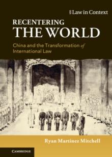 Recentering the World : China and the Transformation of International Law