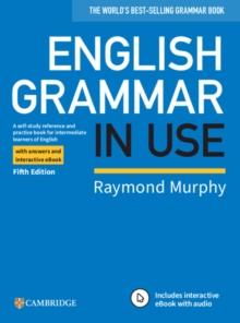 English Grammar in Use Book with Answers and Interactive eBook : A Self-study Reference and Practice Book for Intermediate Learners of English