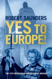 Yes to Europe! : The 1975 Referendum and Seventies Britain