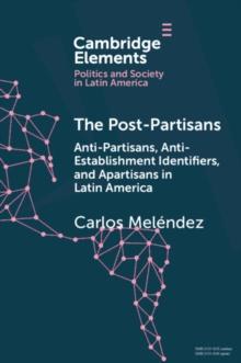 Post-Partisans : Anti-Partisans, Anti-Establishment Identifiers, and Apartisans in Latin America