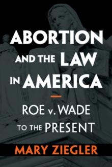 Abortion and the Law in America : Roe v. Wade to the Present