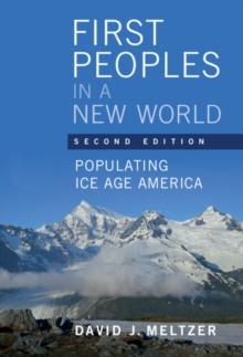 First Peoples in a New World : Populating Ice Age America