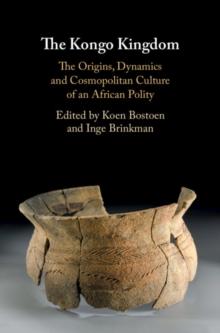 Kongo Kingdom : The Origins, Dynamics and Cosmopolitan Culture of an African Polity