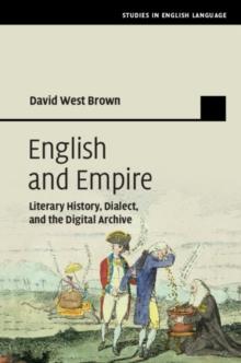 English and Empire : Literary History, Dialect, and the Digital Archive