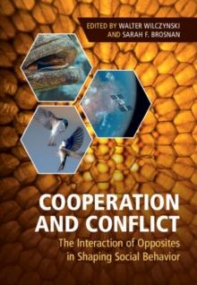 Cooperation and Conflict : The Interaction of Opposites in Shaping Social Behavior