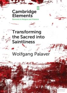 Transforming the Sacred into Saintliness : Reflecting on Violence and Religion with Rene Girard