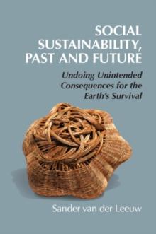 Social Sustainability, Past and Future : Undoing Unintended Consequences for the Earth's Survival