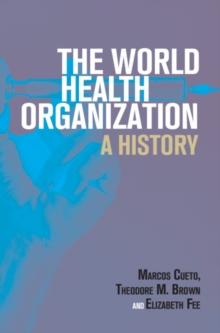 World Health Organization : A History