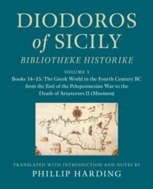 Diodoros of Sicily: Bibliotheke Historike: Volume 1, Books 1415: The Greek World in the Fourth Century BC from the End of the Peloponnesian War to the Death of Artaxerxes II (Mnemon) : Translation, w