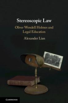 Stereoscopic Law : Oliver Wendell Holmes and Legal Education