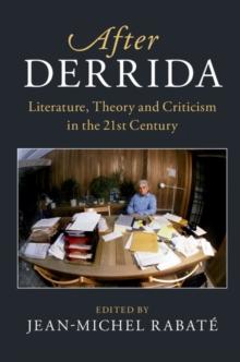 After Derrida : Literature, Theory and Criticism in the 21st Century