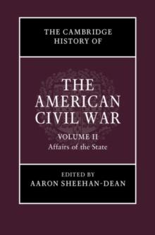 The Cambridge History of the American Civil War: Volume 2, Affairs of the State