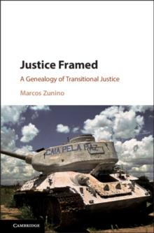 Justice Framed : A Genealogy of Transitional Justice