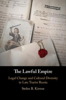 The Lawful Empire : Legal Change and Cultural Diversity in Late Tsarist Russia