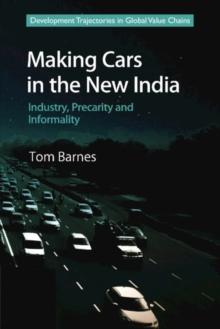 Making Cars in the New India : Industry, Precarity and Informality