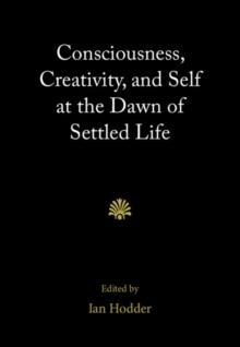 Consciousness, Creativity, and Self at the Dawn of Settled Life