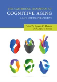 Cambridge Handbook of Cognitive Aging : A Life Course Perspective