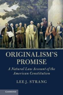 Originalism's Promise : A Natural Law Account of the American Constitution