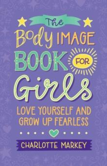 Body Image Book for Girls : Love Yourself and Grow Up Fearless