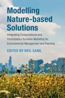 Modelling Nature-based Solutions : Integrating Computational and Participatory Scenario Modelling for Environmental Management and Planning