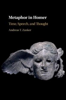 Metaphor in Homer : Time, Speech, and Thought