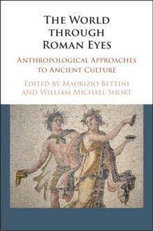 World through Roman Eyes : Anthropological Approaches to Ancient Culture