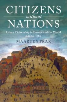 Citizens without Nations : Urban Citizenship in Europe and the World, c.1000-1789