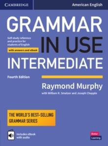 Grammar in Use Intermediate Student's Book with Answers and Interactive eBook : Self-study Reference and Practice for Students of American English