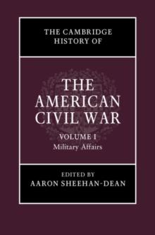 Cambridge History of the American Civil War: Volume 1, Military Affairs