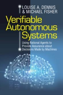 Verifiable Autonomous Systems : Using Rational Agents to Provide Assurance about Decisions Made by Machines