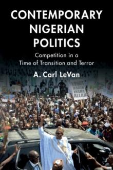 Contemporary Nigerian Politics : Competition in a Time of Transition and Terror