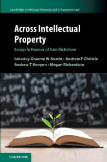 Across Intellectual Property : Essays in Honour of Sam Ricketson