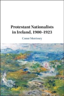 Protestant Nationalists in Ireland, 1900-1923