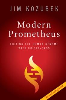 Modern Prometheus : Editing the Human Genome with Crispr-Cas9