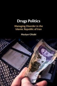 Drugs Politics : Managing Disorder in the Islamic Republic of Iran