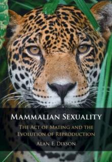 Mammalian Sexuality : The Act of Mating and the Evolution of Reproduction