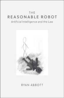 Reasonable Robot : Artificial Intelligence and the Law