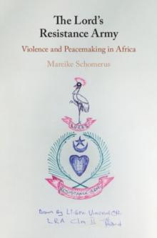 The Lord's Resistance Army : Violence and Peacemaking in Africa