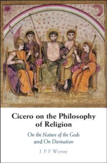 Cicero on the Philosophy of Religion : On the Nature of the Gods and On Divination