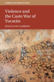 Violence and the Caste War of Yucatan