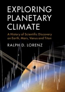 Exploring Planetary Climate : A History of Scientific Discovery on Earth, Mars, Venus and Titan