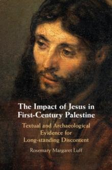 Impact of Jesus in First-Century Palestine : Textual and Archaeological Evidence for Long-standing Discontent