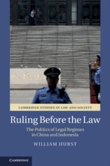 Ruling before the Law : The Politics of Legal Regimes in China and Indonesia