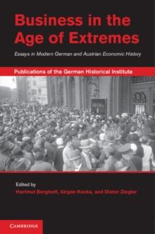 Business in the Age of Extremes : Essays in Modern German and Austrian Economic History