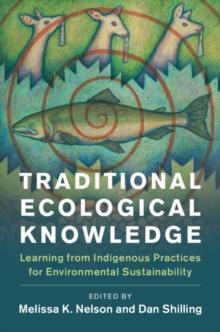 Traditional Ecological Knowledge : Learning from Indigenous Practices for Environmental Sustainability