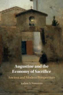 Augustine and the Economy of Sacrifice : Ancient and Modern Perspectives